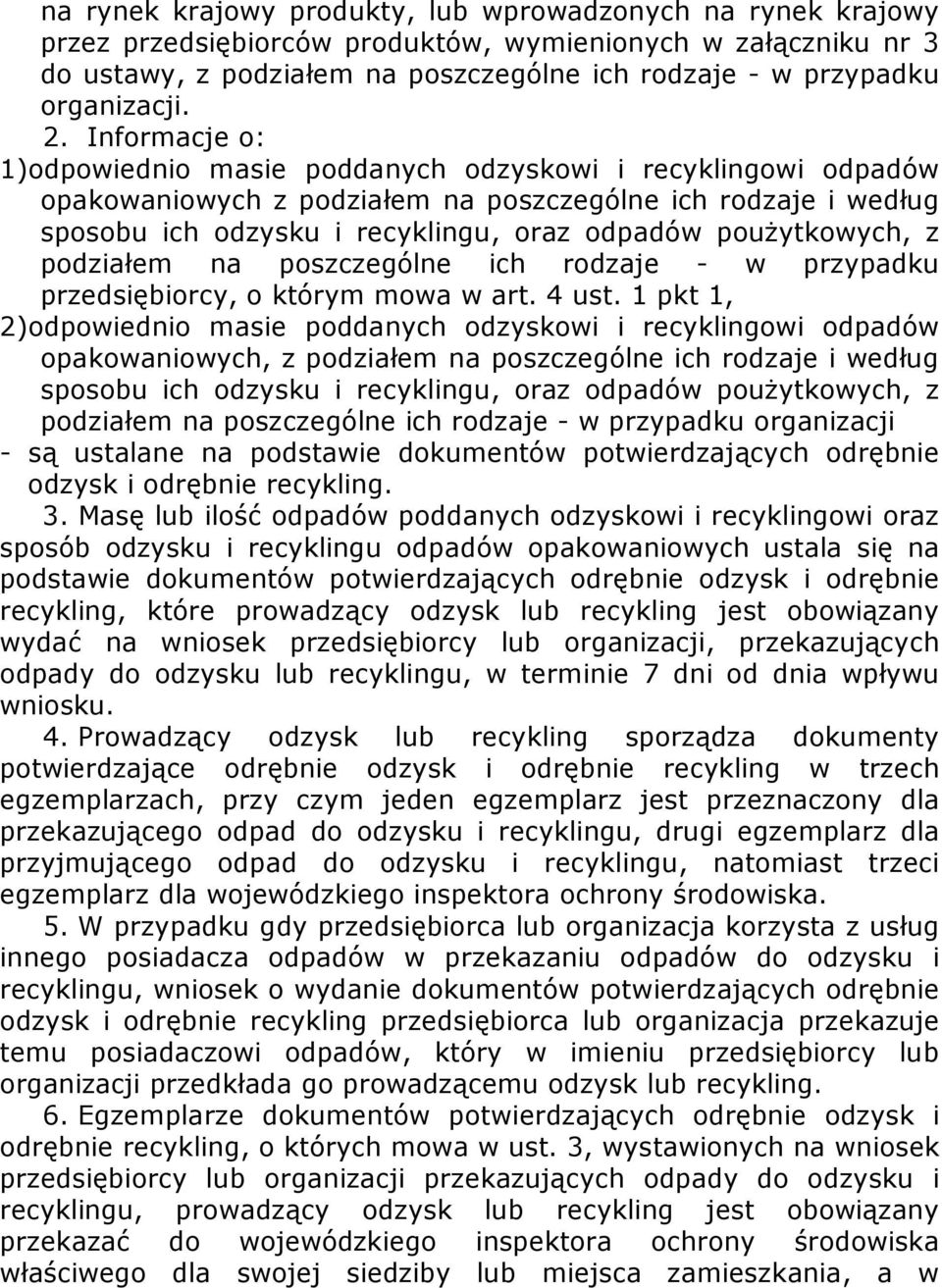 Informacje o: 1)odpowiednio masie poddanych odzyskowi i recyklingowi odpadów opakowaniowych z podziałem na poszczególne ich rodzaje i według sposobu ich odzysku i recyklingu, oraz odpadów