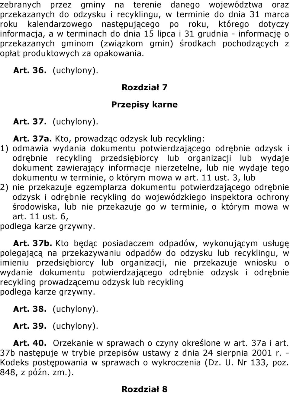 37a. Kto, prowadząc odzysk lub recykling: 1) odmawia wydania dokumentu potwierdzającego odrębnie odzysk i odrębnie recykling przedsiębiorcy lub organizacji lub wydaje dokument zawierający informacje