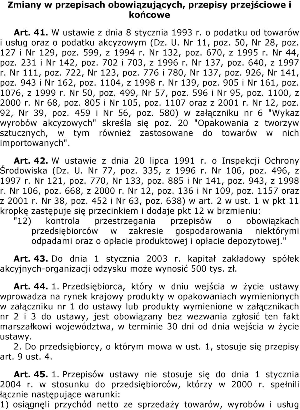 776 i 780, Nr 137, poz. 926, Nr 141, poz. 943 i Nr 162, poz. 1104, z 1998 r. Nr 139, poz. 905 i Nr 161, poz. 1076, z 1999 r. Nr 50, poz. 499, Nr 57, poz. 596 i Nr 95, poz. 1100, z 2000 r. Nr 68, poz.