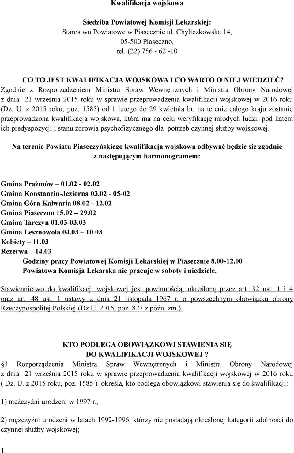 Zgodnie z Rozporządzeniem Ministra Spraw Wewnętrznych i Ministra Obrony Narodowej z dnia 21 września 2015 roku w sprawie przeprowadzenia kwalifikacji wojskowej w 2016 roku (Dz. U. z 2015 roku, poz.