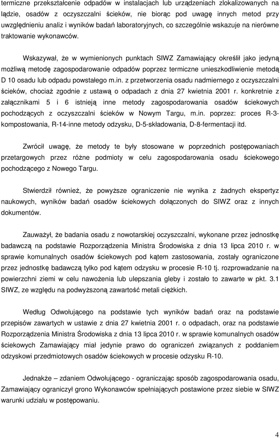 Wskazywał, Ŝe w wymienionych punktach SIWZ Zamawiający określił jako jedyną moŝliwą metodę zagospodarowanie odpadów poprzez termiczne unieszkodliwienie metodą D 10 osadu lub odpadu powstałego m.in.