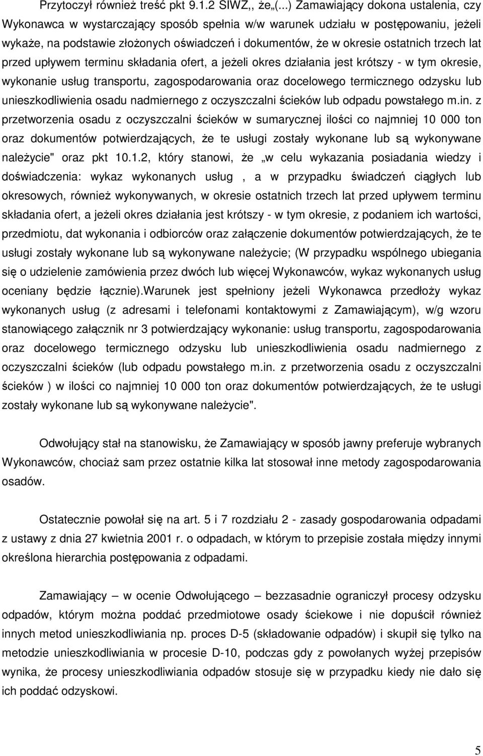 ostatnich trzech lat przed upływem terminu składania ofert, a jeŝeli okres działania jest krótszy - w tym okresie, wykonanie usług transportu, zagospodarowania oraz docelowego termicznego odzysku lub