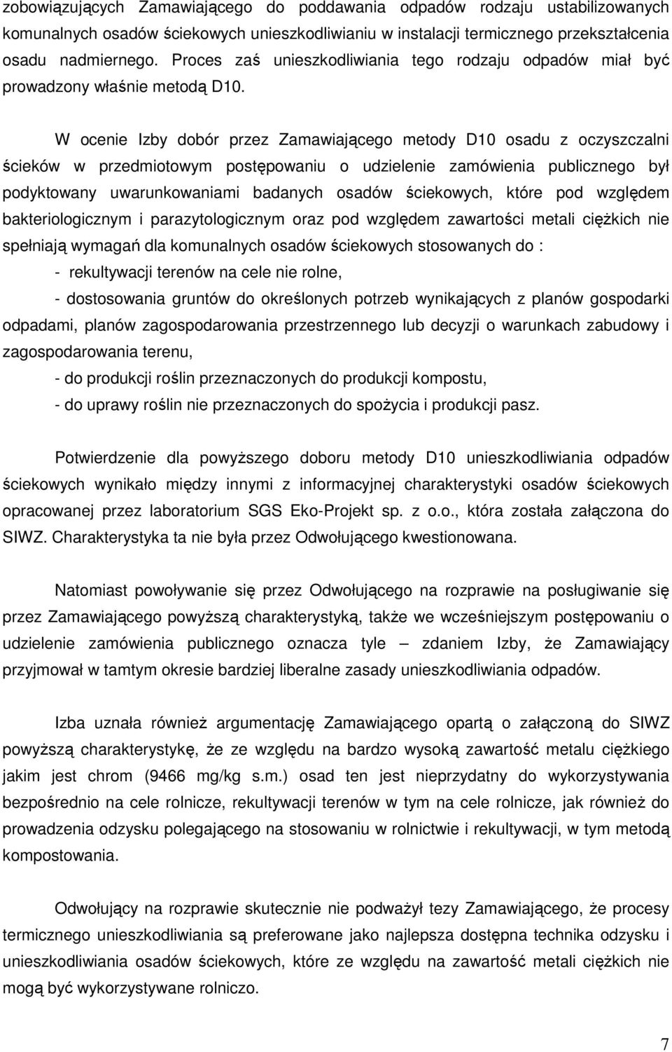 W ocenie Izby dobór przez Zamawiającego metody D10 osadu z oczyszczalni ścieków w przedmiotowym postępowaniu o udzielenie zamówienia publicznego był podyktowany uwarunkowaniami badanych osadów