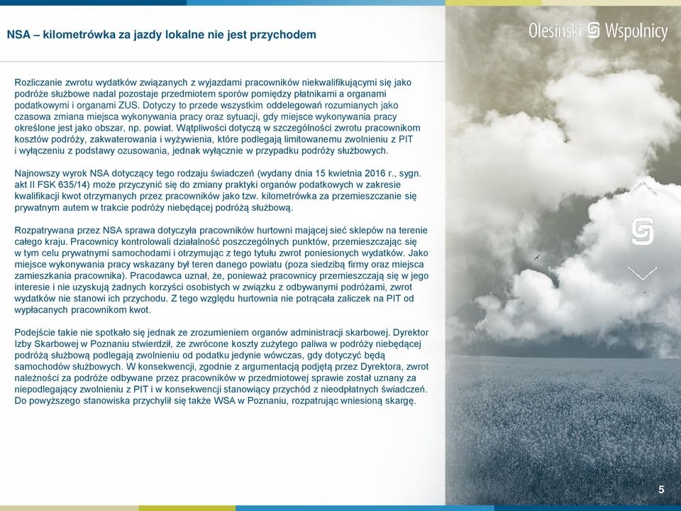 Dotyczy to przede wszystkim oddelegowań rozumianych jako czasowa zmiana miejsca wykonywania pracy oraz sytuacji, gdy miejsce wykonywania pracy określone jest jako obszar, np. powiat.