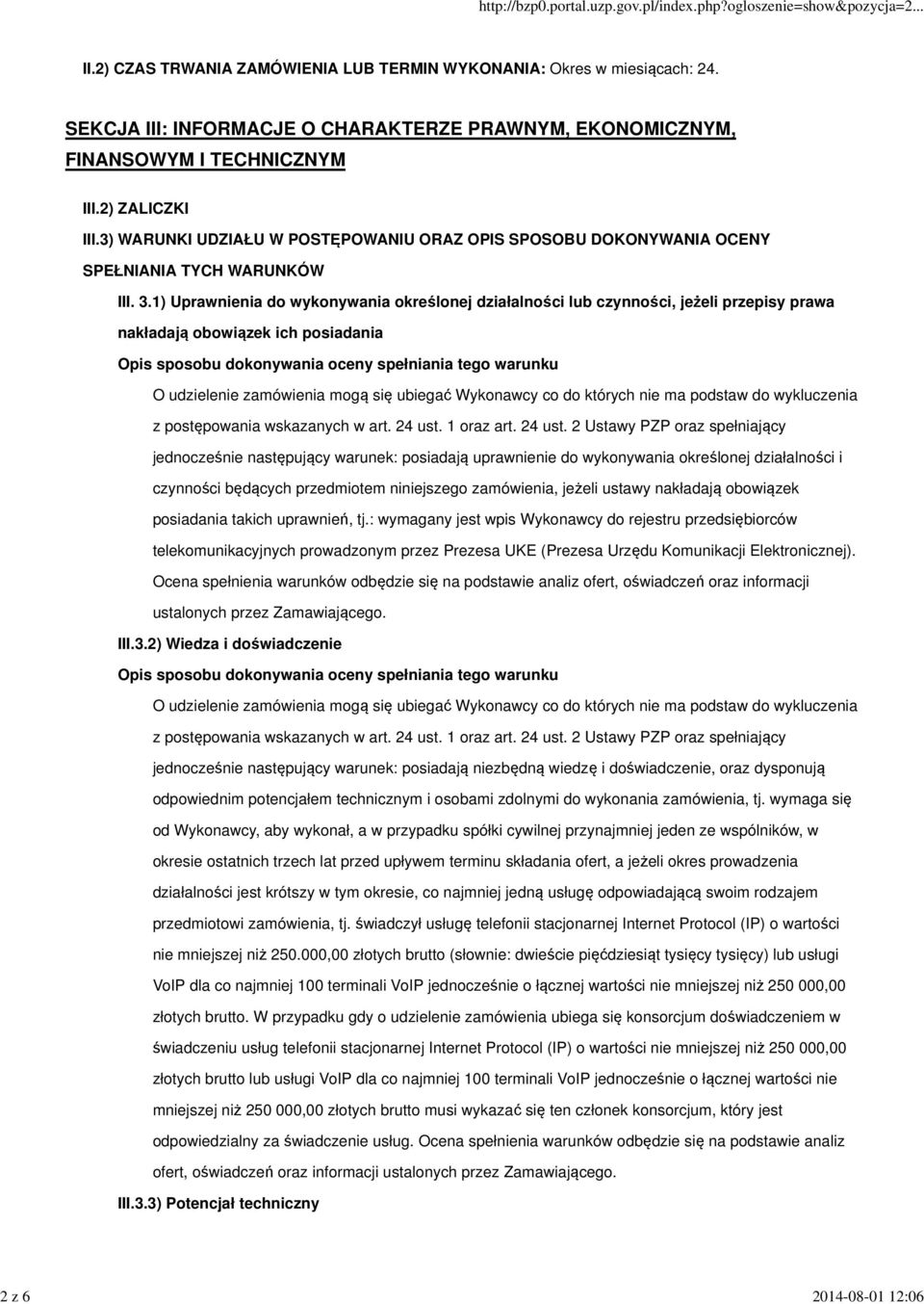 1) Uprawnienia do wykonywania określonej działalności lub czynności, jeżeli przepisy prawa nakładają obowiązek ich posiadania jednocześnie następujący warunek: posiadają uprawnienie do wykonywania