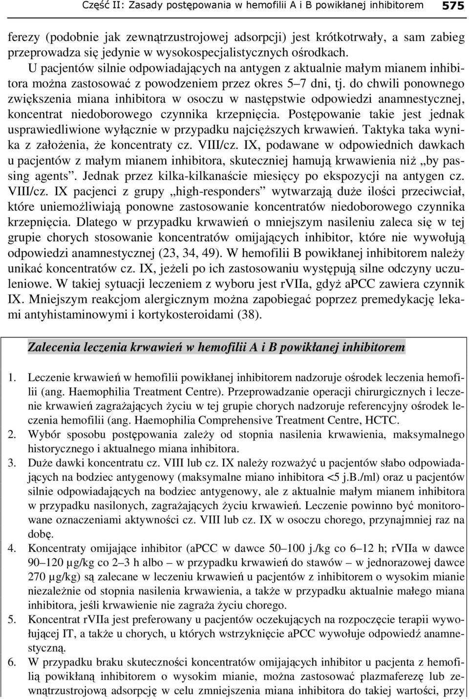 do chwili ponownego zwiększenia miana inhibitora w osoczu w następstwie odpowiedzi anamnestycznej, koncentrat niedoborowego czynnika krzepnięcia.