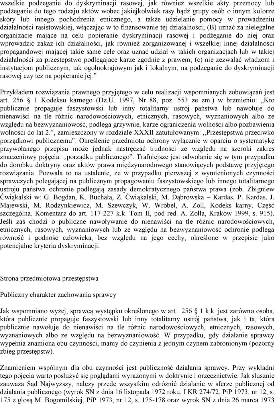 dyskryminacji rasowej i podżeganie do niej oraz wprowadzić zakaz ich działalności, jak również zorganizowanej i wszelkiej innej działalności propagandowej mającej takie same cele oraz uznać udział w