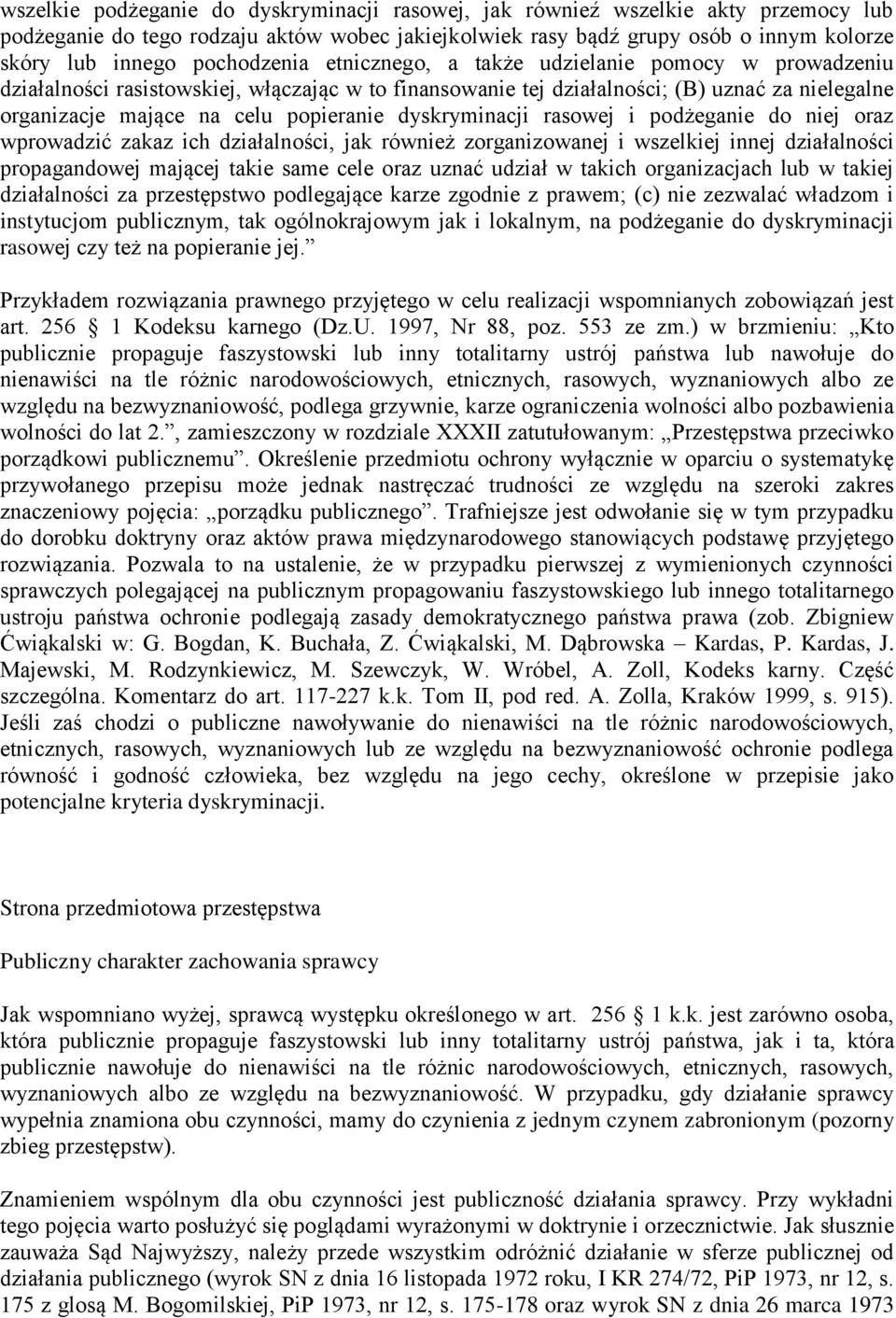 dyskryminacji rasowej i podżeganie do niej oraz wprowadzić zakaz ich działalności, jak również zorganizowanej i wszelkiej innej działalności propagandowej mającej takie same cele oraz uznać udział w