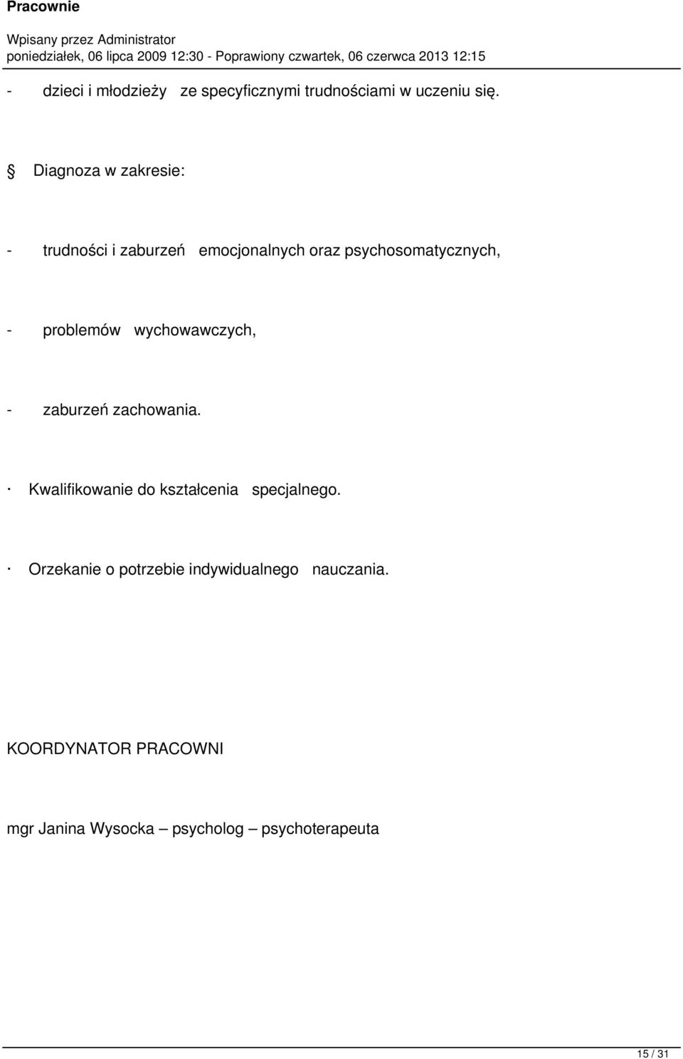 problemów wychowawczych, - zaburzeń zachowania. Kwalifikowanie do kształcenia specjalnego.