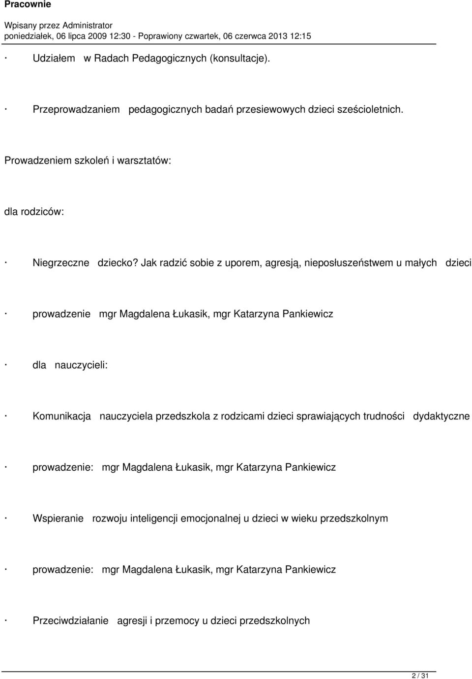 Jak radzić sobie z uporem, agresją, nieposłuszeństwem u małych dzieci prowadzenie mgr Magdalena Łukasik, mgr Katarzyna Pankiewicz dla nauczycieli: Komunikacja nauczyciela