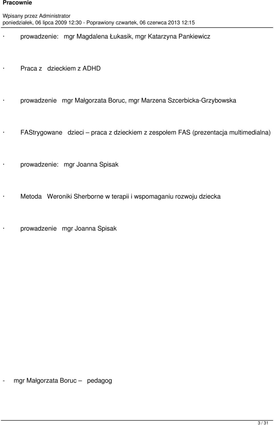 zespołem FAS (prezentacja multimedialna) prowadzenie: mgr Joanna Spisak Metoda Weroniki Sherborne w