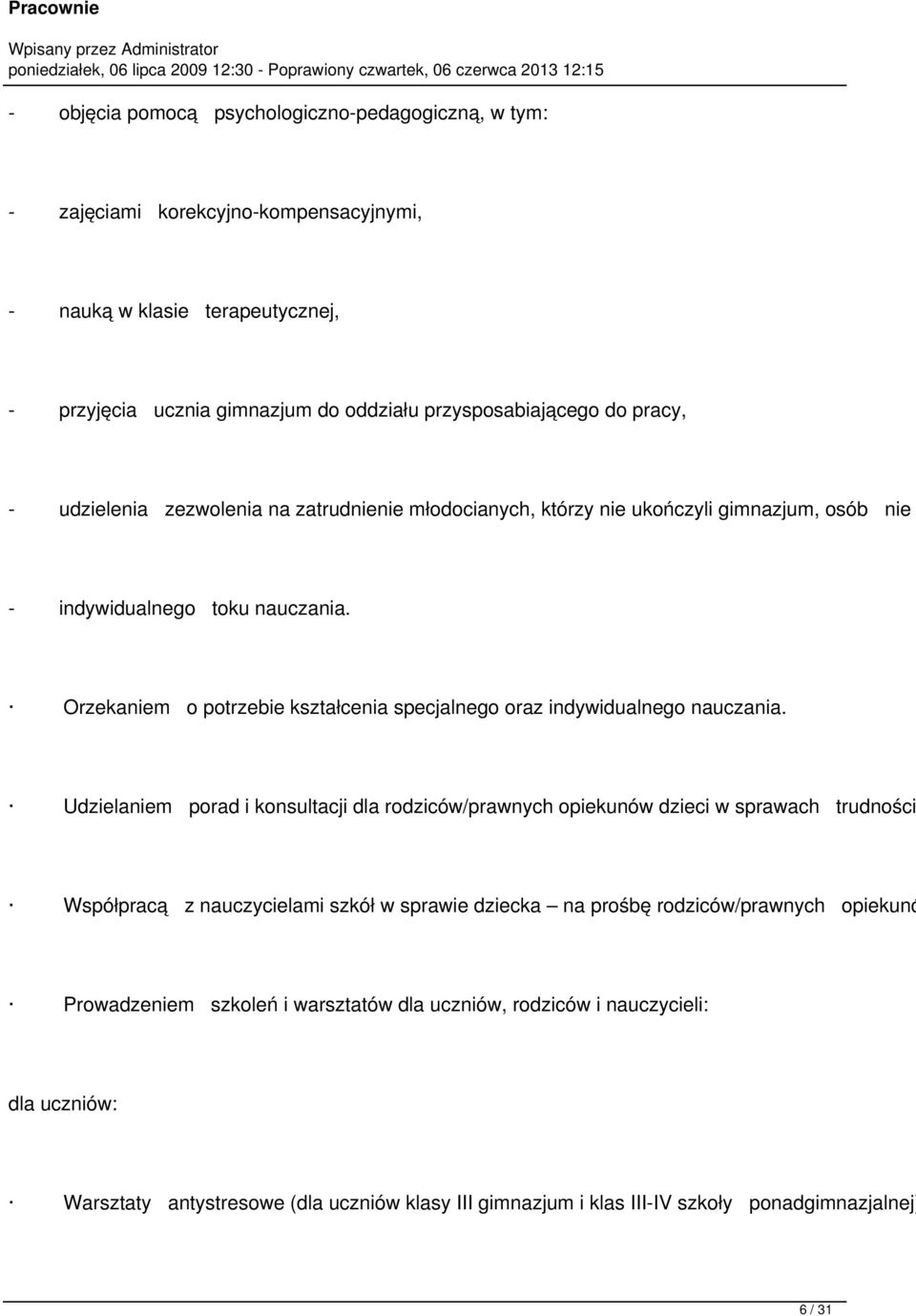 Orzekaniem o potrzebie kształcenia specjalnego oraz indywidualnego nauczania.