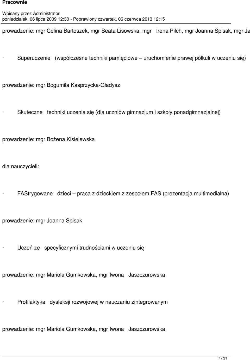 dla nauczycieli: FAStrygowane dzieci praca z dzieckiem z zespołem FAS (prezentacja multimedialna) prowadzenie: mgr Joanna Spisak Uczeń ze specyficznymi trudnościami w uczeniu się