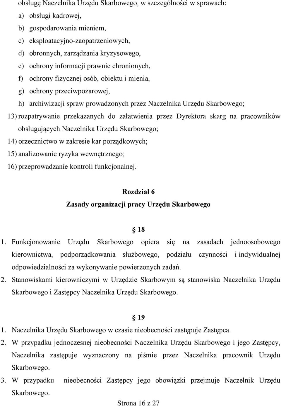 przekazanych do załatwienia przez Dyrektora skarg na pracowników obsługujących Naczelnika Urzędu Skarbowego; 14) orzecznictwo w zakresie kar porządkowych; 15) analizowanie ryzyka wewnętrznego; 16)