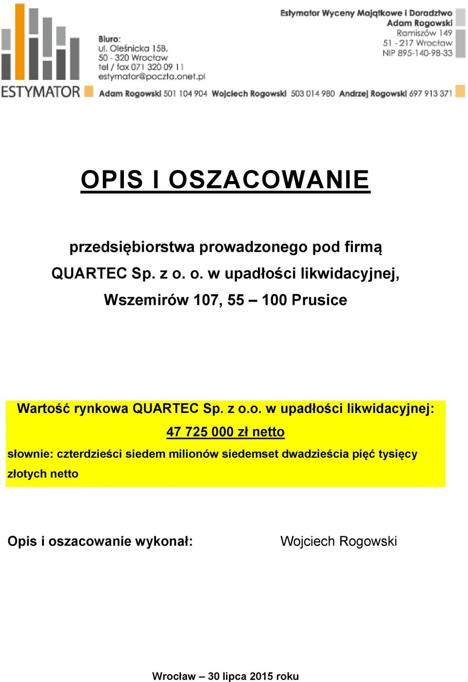w upadłości likwidacyjnej: 47 725 000 zł netto słownie: czterdzieści siedem milionów siedemset
