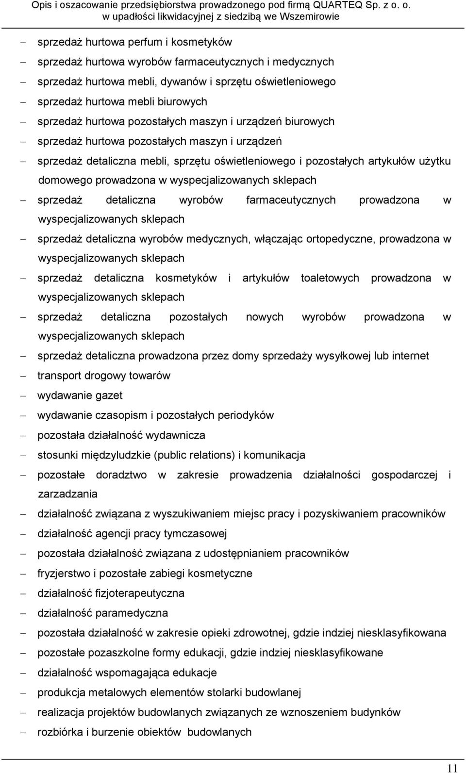 o. sprzedaż hurtowa perfum i kosmetyków sprzedaż hurtowa wyrobów farmaceutycznych i medycznych sprzedaż hurtowa mebli, dywanów i sprzętu oświetleniowego sprzedaż hurtowa mebli biurowych sprzedaż