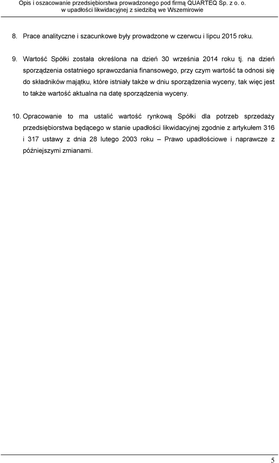 wyceny, tak więc jest to także wartość aktualna na datę sporządzenia wyceny. 10.