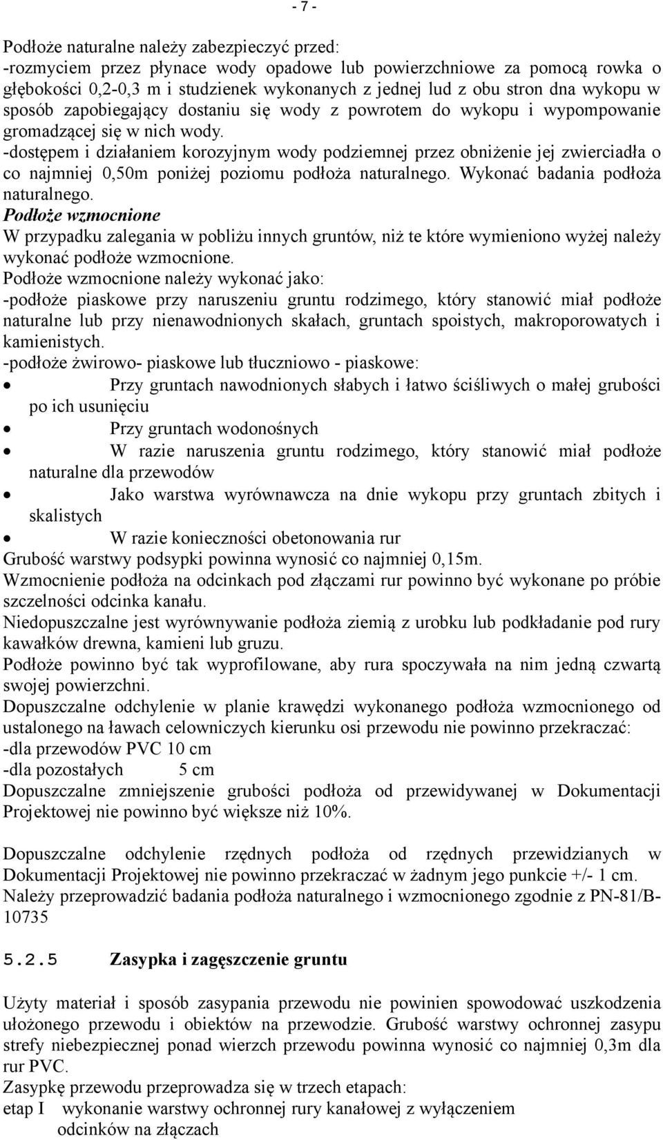 -dostępem i działaniem korozyjnym wody podziemnej przez obniżenie jej zwierciadła o co najmniej 0,50m poniżej poziomu podłoża naturalnego. Wykonać badania podłoża naturalnego.