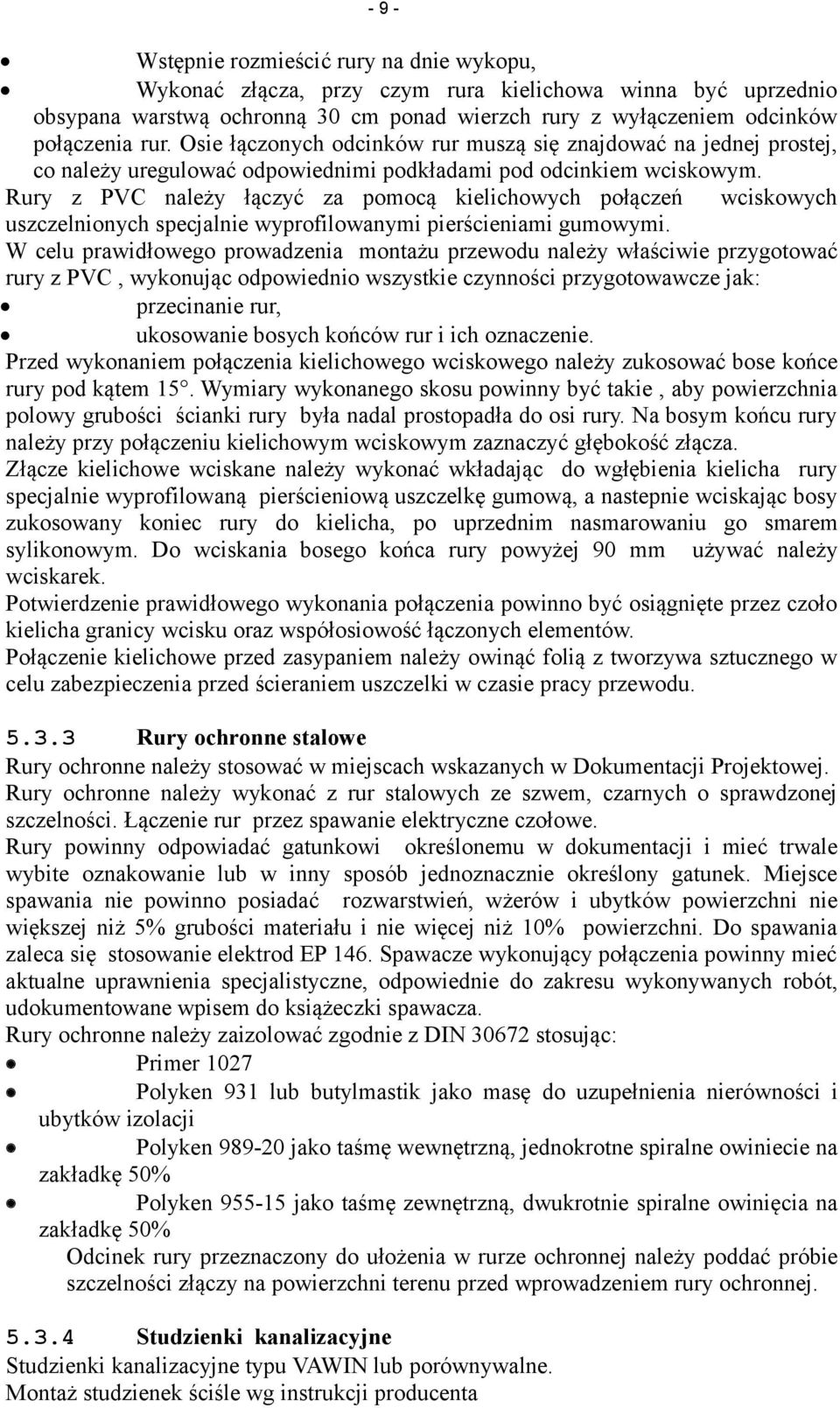 Rury z PVC należy łączyć za pomocą kielichowych połączeń wciskowych uszczelnionych specjalnie wyprofilowanymi pierścieniami gumowymi.