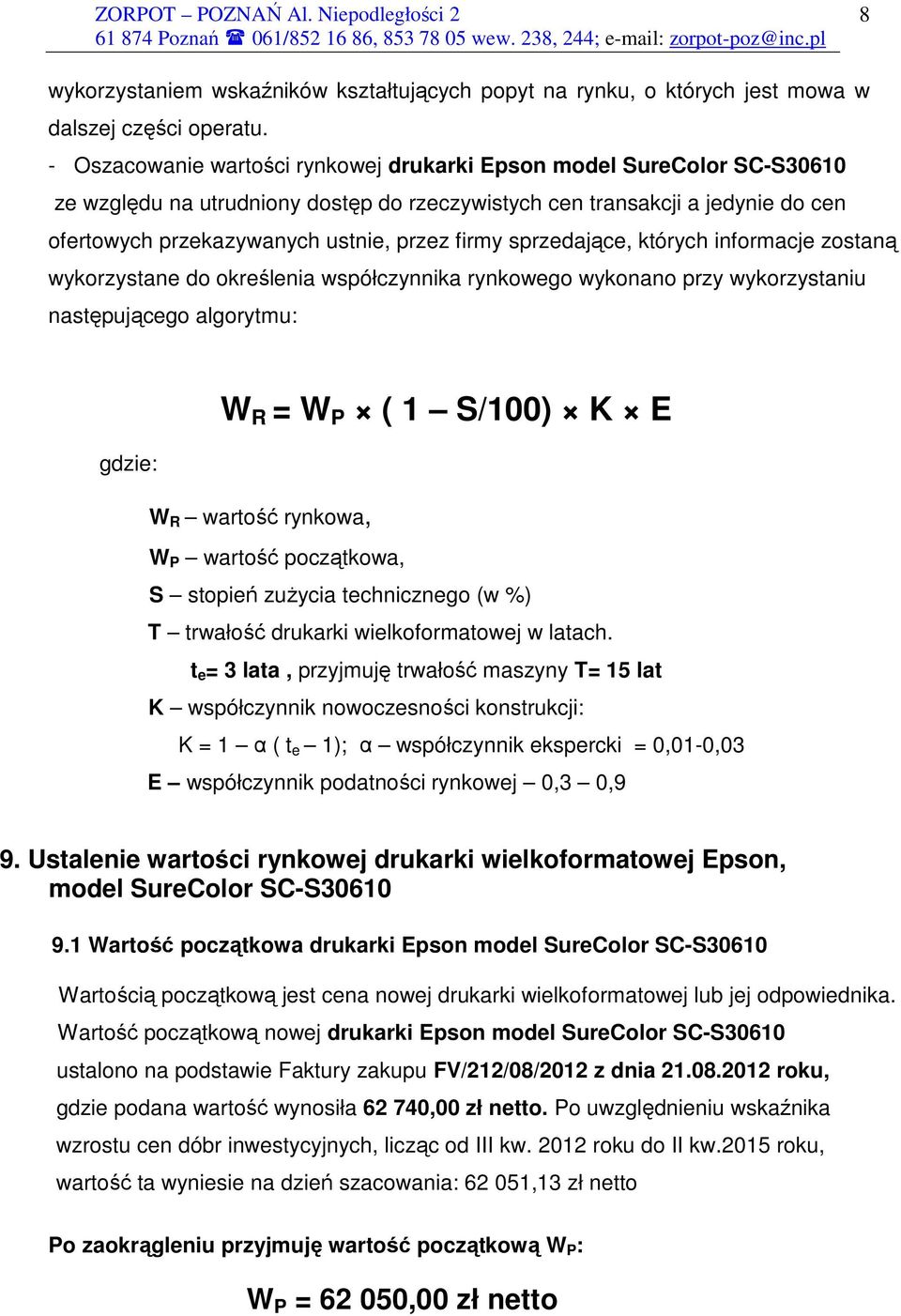 sprzedające, których informacje zostaną wykorzystane do określenia współczynnika rynkowego wykonano przy wykorzystaniu następującego algorytmu: W R = W P ( 1 S/100) K E gdzie: W R wartość rynkowa, W