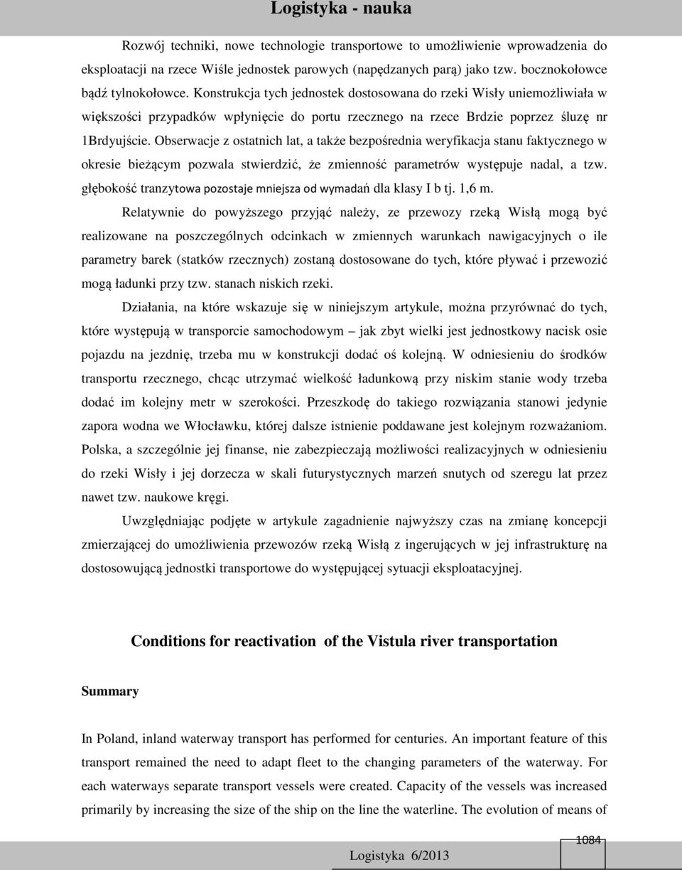 Obserwacje z ostatnich lat, a także bezpośrednia weryfikacja stanu faktycznego w okresie bieżącym pozwala stwierdzić, że zmienność parametrów występuje nadal, a tzw.