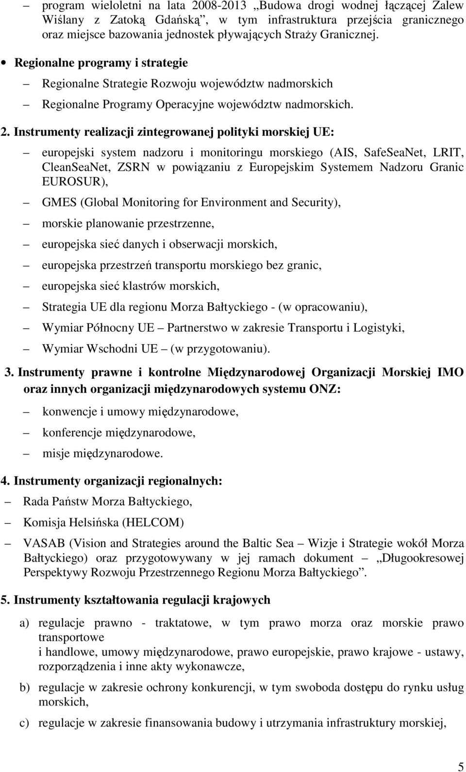 Instrumenty realizacji zintegrowanej polityki morskiej UE: europejski system nadzoru i monitoringu morskiego (AIS, SafeSeaNet, LRIT, CleanSeaNet, ZSRN w powiązaniu z Europejskim Systemem Nadzoru