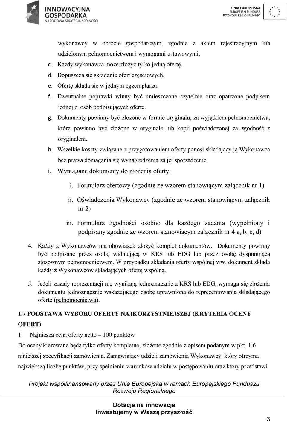 g. Dokumenty powinny być złożone w formie oryginału, za wyjątkiem pełnomocnictwa, które powinno być złożone w oryginale lub kopii poświadczonej za zgodność z oryginałem. h.