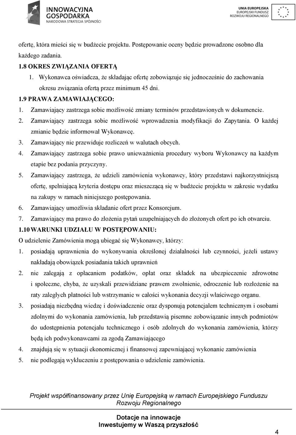 Zamawiający zastrzega sobie możliwość zmiany terminów przedstawionych w dokumencie. 2. Zamawiający zastrzega sobie możliwość wprowadzenia modyfikacji do Zapytania.