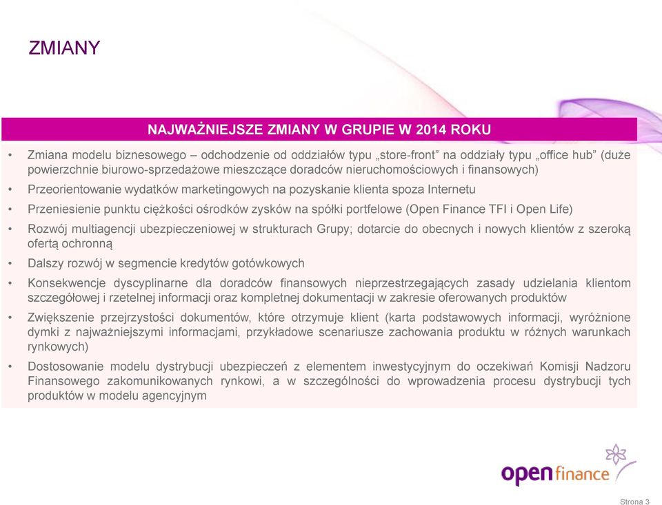 Finance TFI i Open Life) Rozwój multiagencji ubezpieczeniowej w strukturach Grupy; dotarcie do obecnych i nowych klientów z szeroką ofertą ochronną Dalszy rozwój w segmencie kredytów gotówkowych