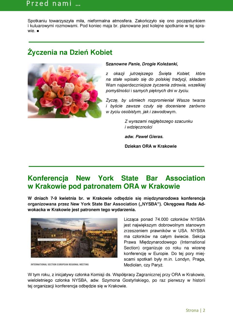wszelkiej pomyślności i samych pięknych dni w życiu. Życzę, by uśmiech rozpromieniał Wasze twarze i byście zawsze czuły się doceniane zarówno w życiu osobistym, jak i zawodowym.