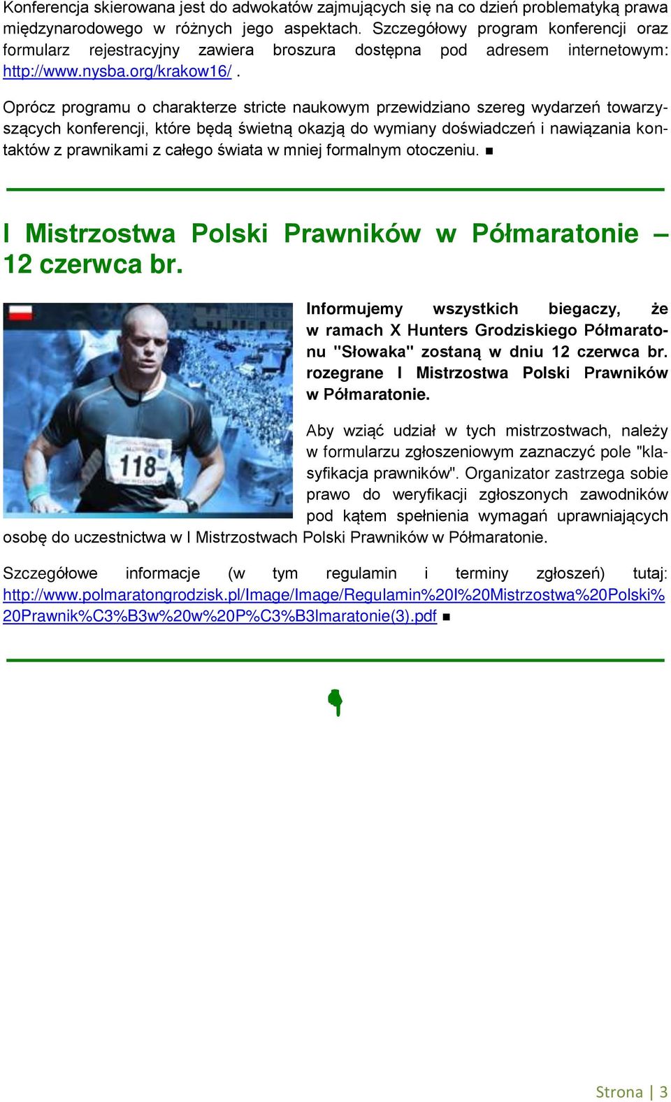Oprócz programu o charakterze stricte naukowym przewidziano szereg wydarzeń towarzyszących konferencji, które będą świetną okazją do wymiany doświadczeń i nawiązania kontaktów z prawnikami z całego