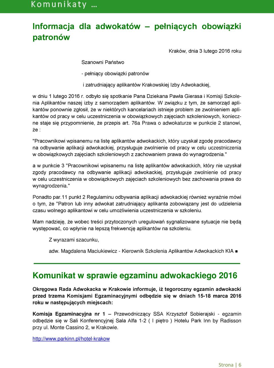 W związku z tym, że samorząd aplikantów ponownie zgłosił, że w niektórych kancelariach istnieje problem ze zwolnieniem aplikantów od pracy w celu uczestniczenia w obowiązkowych zajęciach