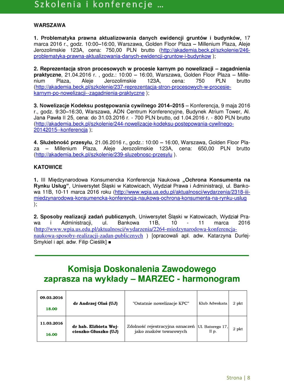 pl/szkolenie/246- problematyka-prawna-aktualizowania-danych-ewidencji-gruntow-i-budynkow ); 2. Reprezentacja stron procesowych w procesie karnym po nowelizacji zagadnienia praktyczne, 21.04.2016 r.