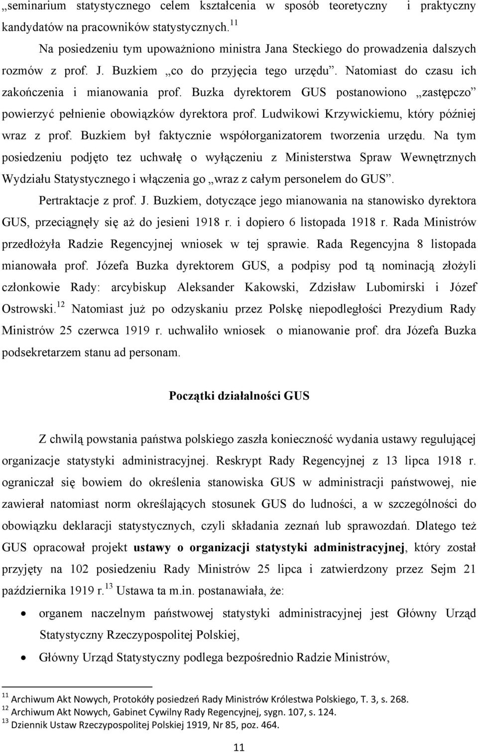 Buzka dyrektorem GUS postanowiono zastępczo powierzyć pełnienie obowiązków dyrektora prof. Ludwikowi Krzywickiemu, który później wraz z prof.