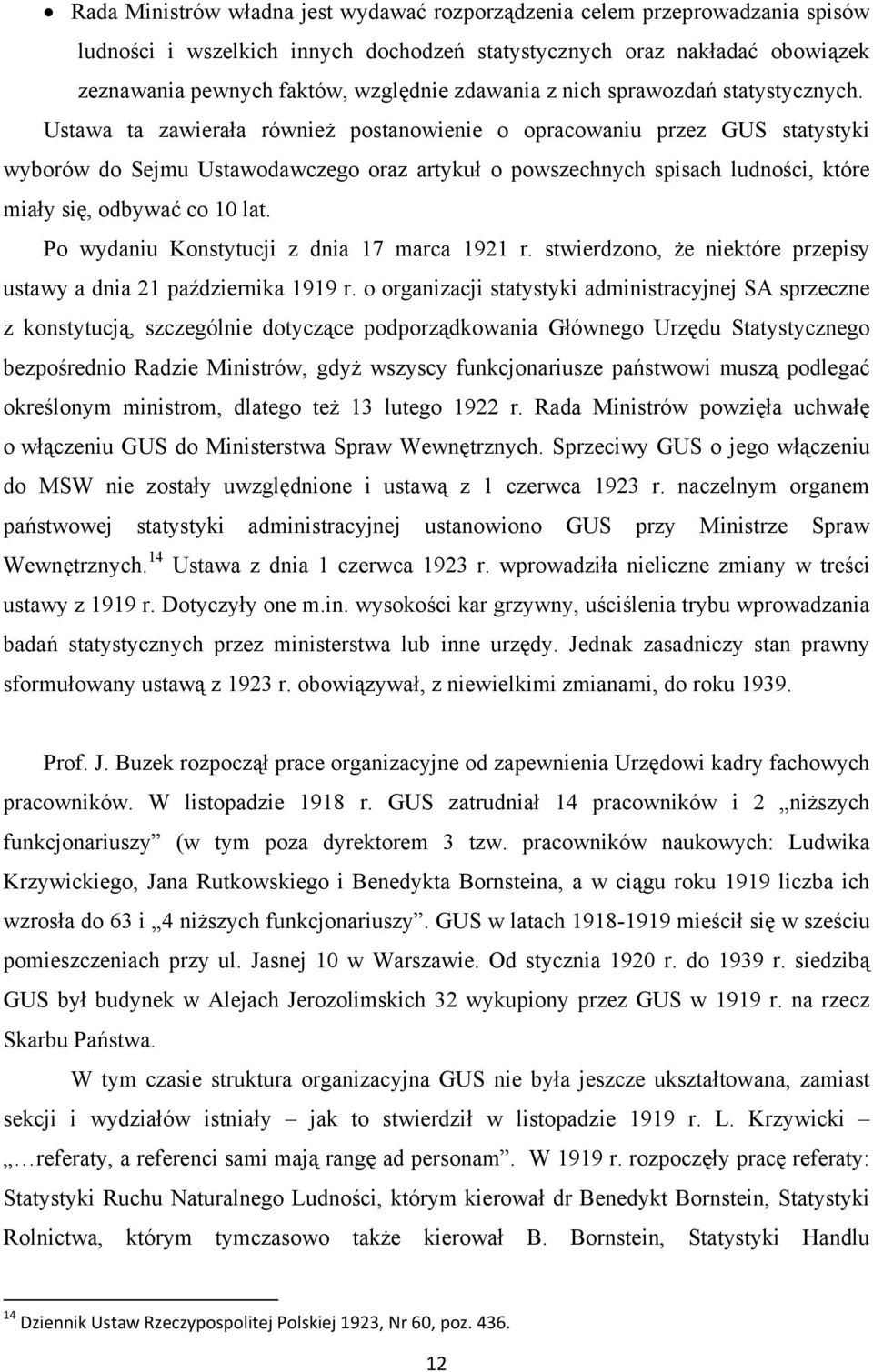 Ustawa ta zawierała również postanowienie o opracowaniu przez GUS statystyki wyborów do Sejmu Ustawodawczego oraz artykuł o powszechnych spisach ludności, które miały się, odbywać co 10 lat.