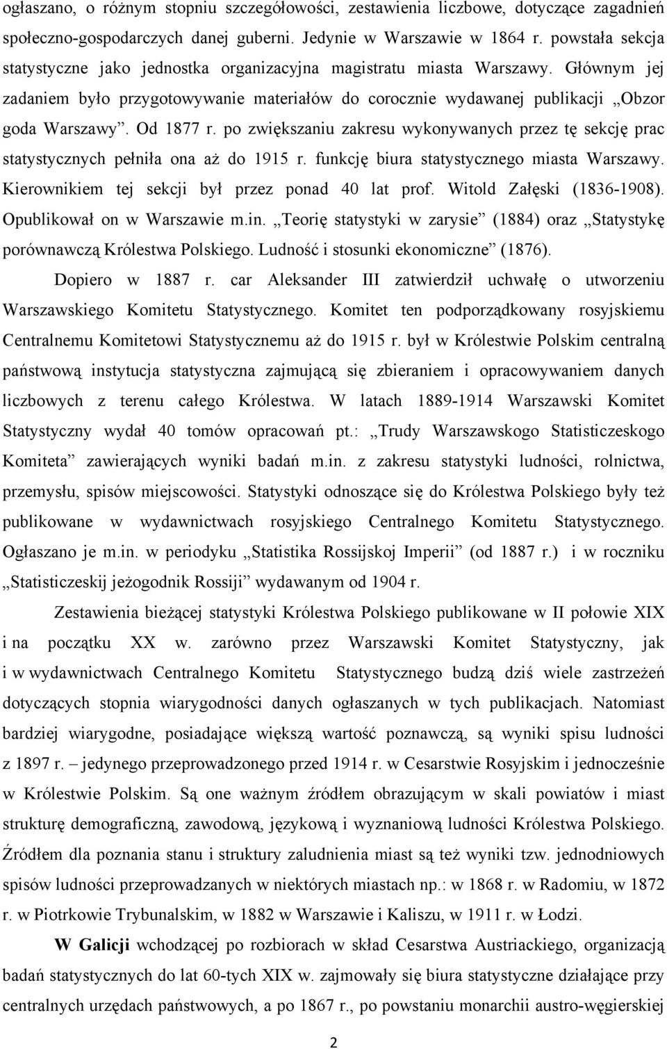 Od 1877 r. po zwiększaniu zakresu wykonywanych przez tę sekcję prac statystycznych pełniła ona aż do 1915 r. funkcję biura statystycznego miasta Warszawy.