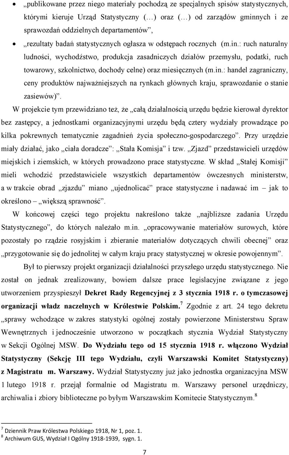 : ruch naturalny ludności, wychodźstwo, produkcja zasadniczych działów przemysłu, podatki, ruch towarowy, szkolnictwo, dochody celne) oraz miesięcznych (m.in.