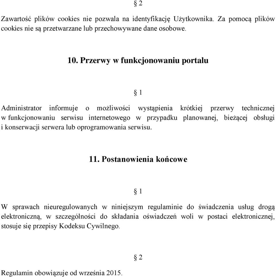 planowanej, bieżącej obsługi i konserwacji serwera lub oprogramowania serwisu. 11.