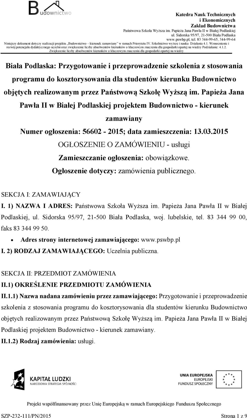 2015 OGŁOSZENIE O ZAMÓWIENIU - usługi Zamieszczanie głszenia: bwiązkwe. Ogłszenie dtyczy: zamówienia publiczneg. SEKCJA I: ZAMAWIAJĄCY I. 1) NAZWA I ADRES: Państwwa Szkła Wyższa im.