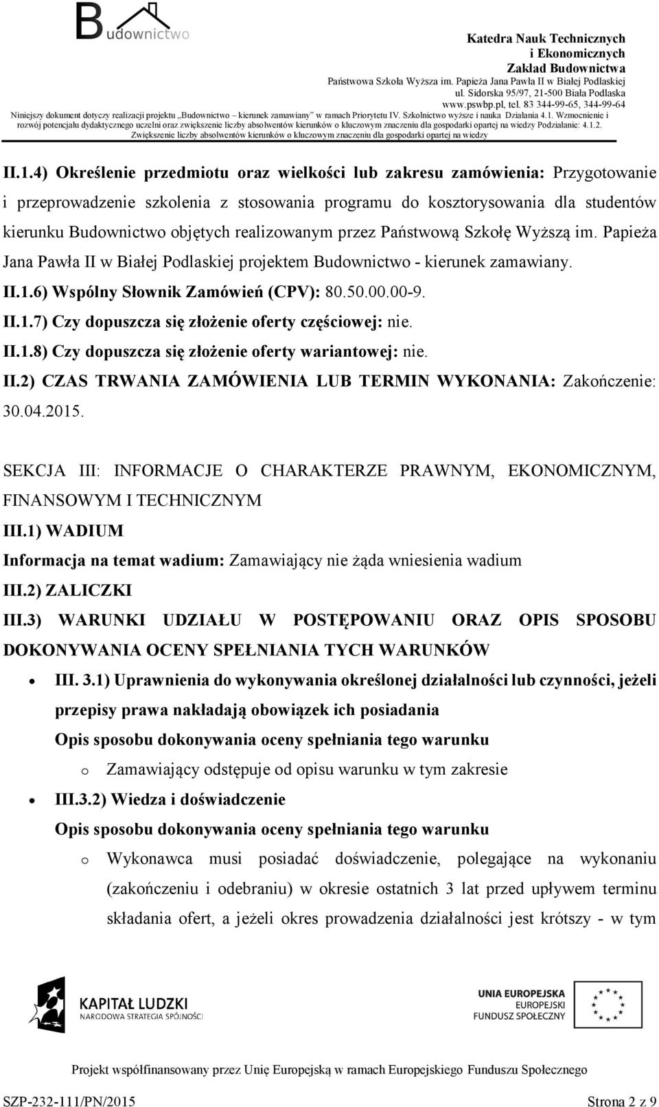 II.1.8) Czy dpuszcza się złżenie ferty wariantwej: nie. II.2) CZAS TRWANIA ZAMÓWIENIA LUB TERMIN WYKONANIA: Zakńczenie: 30.04.2015.