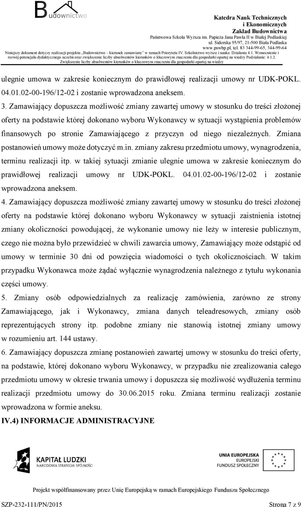 nieg niezależnych. Zmiana pstanwień umwy mże dtyczyć m.in. zmiany zakresu przedmitu umwy, wynagrdzenia, terminu realizacji itp.