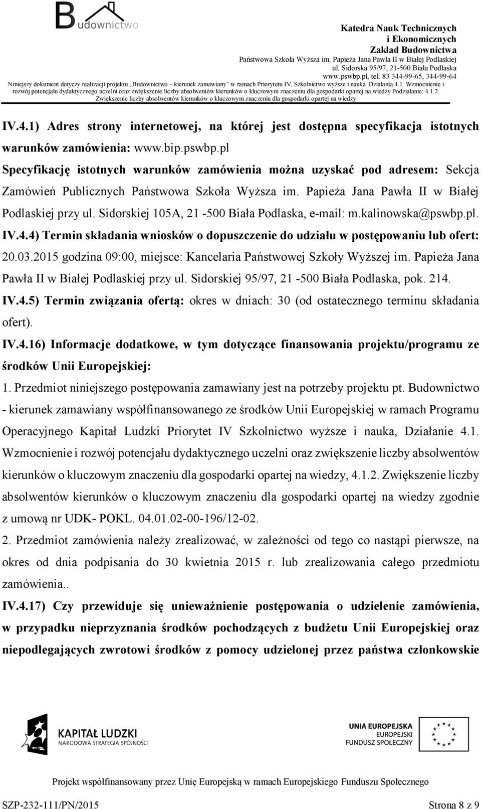 Sidrskiej 105A, 21-500 Biała Pdlaska, e-mail: m.kalinwska@pswbp.pl. IV.4.4) Termin składania wnisków dpuszczenie d udziału w pstępwaniu lub fert: 20.03.