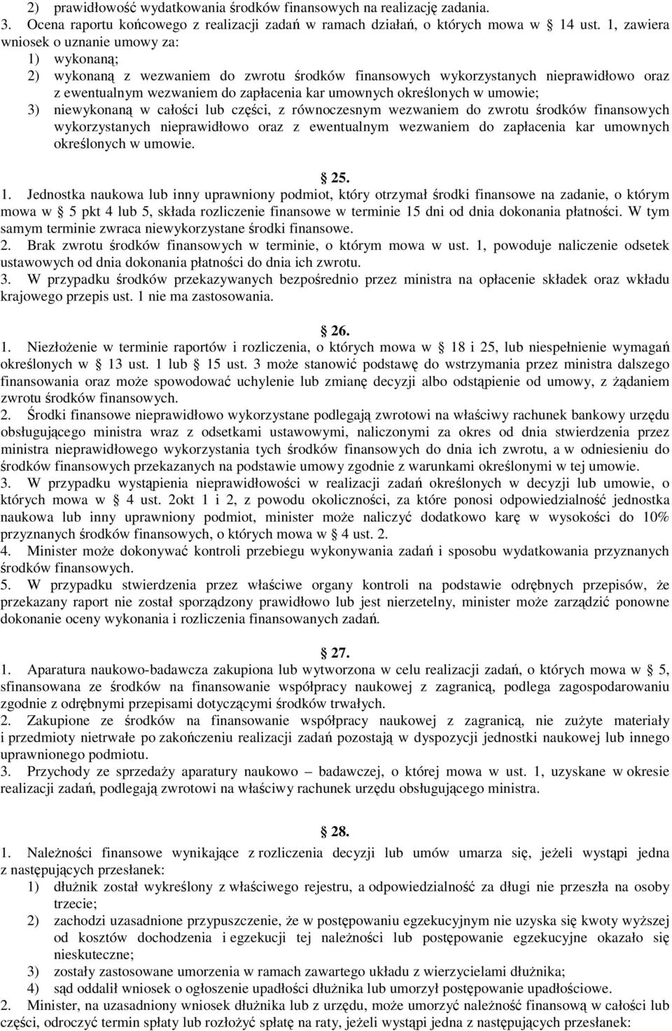 w umowie; 3) niewykonan w całoci lub czci, z równoczesnym wezwaniem do zwrotu rodków finansowych wykorzystanych nieprawidłowo oraz z ewentualnym wezwaniem do zapłacenia kar umownych okrelonych w