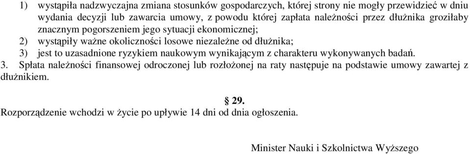 3) jest to uzasadnione ryzykiem naukowym wynikajcym z charakteru wykonywanych bada. 3.