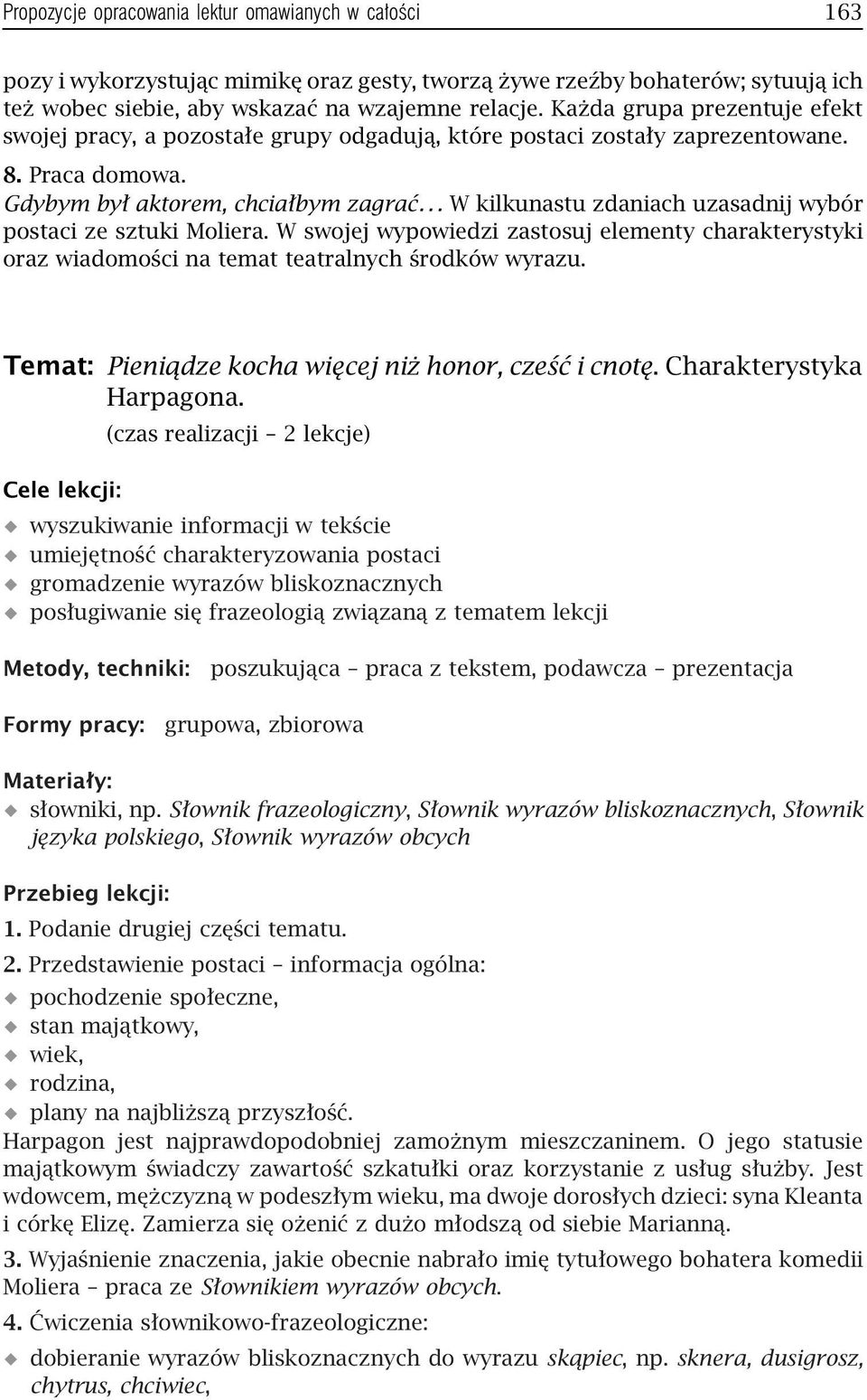 .. W kilkunastu zdaniach uzasadnij wybór postaci ze sztuki Moliera. W swojej wypowiedzi zastosuj elementy charakterystyki oraz wiadomości na temat teatralnych środków wyrazu.