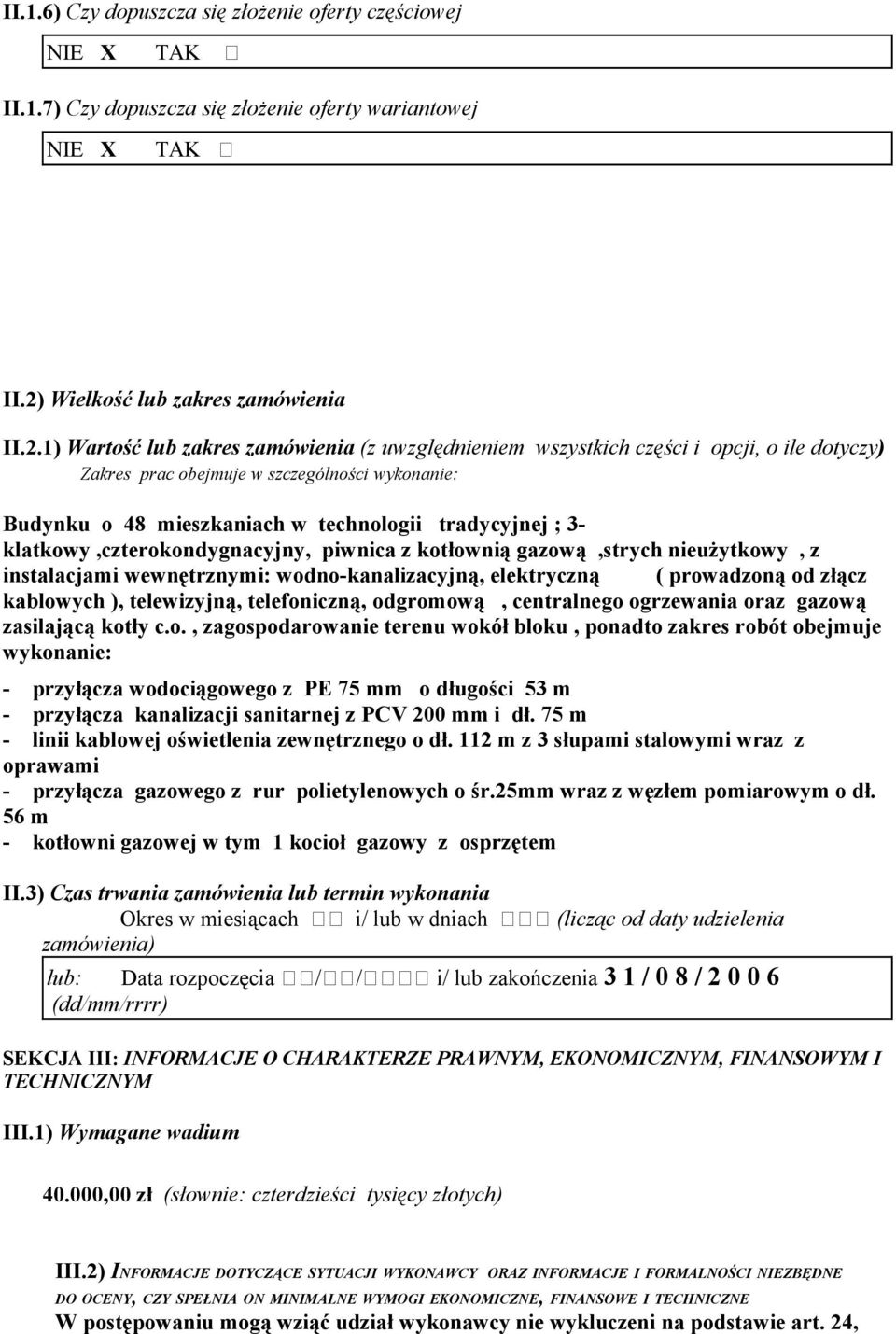 II.2) Wielkość lub zakres zamówienia II.2.1) Wartość lub zakres zamówienia (z uwzględnieniem wszystkich części i opcji, o ile dotyczy) Zakres prac obejmuje w szczególności wykonanie: Budynku o 48