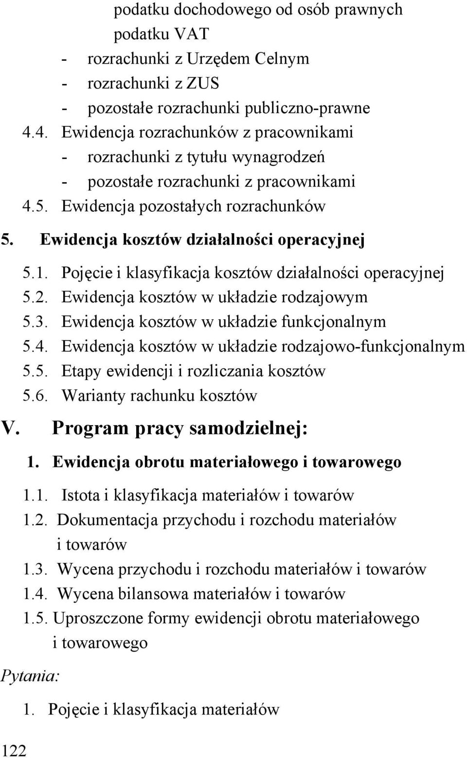 Ewidencja kosztów działalności operacyjnej 5.1. Pojęcie i klasyfikacja kosztów działalności operacyjnej 5.2. Ewidencja kosztów w układzie rodzajowym 5.3. Ewidencja kosztów w układzie funkcjonalnym 5.