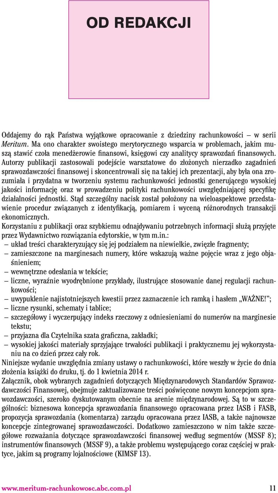 Autorzy publikacji zastosowali podejście warsztatowe do złożonych nierzadko zagadnień sprawozdawczości finansowej i skoncentrowali się na takiej ich prezentacji, aby była ona zrozumiała i przydatna w