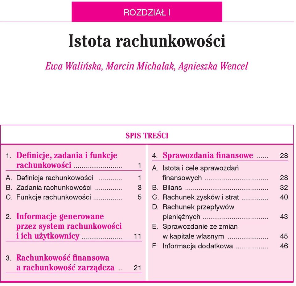 Informacje generowane przez system rachunkowości i ich użytkownicy... 11 3. Rachunkowość finansowa a rachunkowość zarządcza... 21 4.