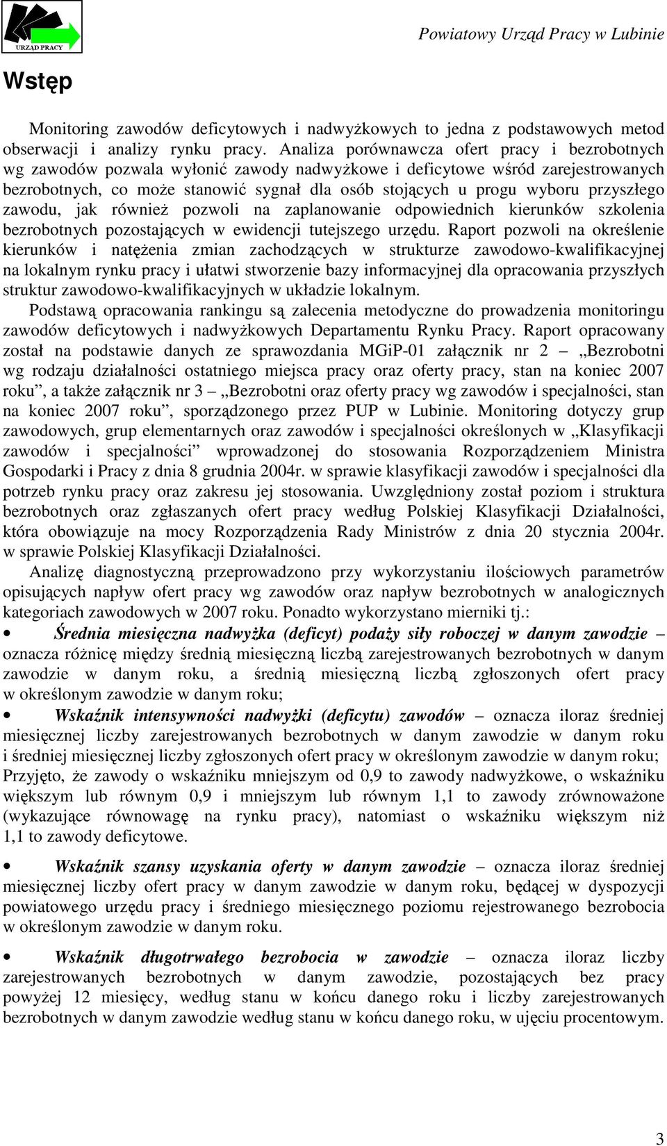 przyszłego zawodu, jak równieŝ pozwoli na zaplanowanie odpowiednich kierunków szkolenia bezrobotnych pozostających w ewidencji tutejszego urzędu.